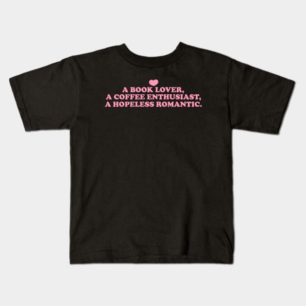 a book lover a coffee enthusiast a hopeless romantic shirt, Book Lover Shirt, Hopeless Romantic Sweatshirt, Bookworm Sweatshirt Kids T-Shirt by Y2KSZN
